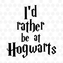 I'd Rather Be At Hogwarts Harry Potter SVG