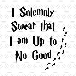 I Solemnly Swear That I Am Up To No Good SVG Vector