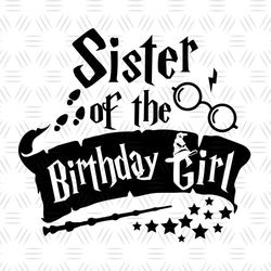 Sister Of The Birthday Girl Harry Potter Movie SVG Cut Files