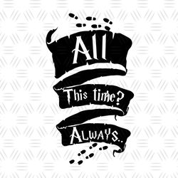 All This Time Always Harry Potter SVG Vector Clipart