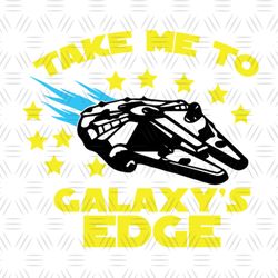Take Me To The Galaxy's Edge Star Wars Space Ship SVG
