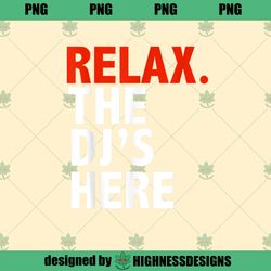Funny Relax the DJ s Here Disc Jockey Turntable Music Gift PNG Download