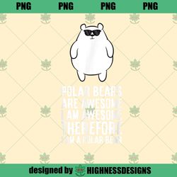 Polar Bears Are Awesome I m Awesome I m a Polar Bear PNG Download
