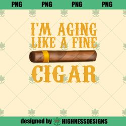 Im Aging Like A Fine Cigar Funny Fathers Day Dad Gift Idea PNG Download
