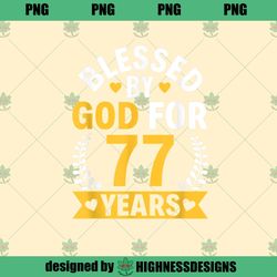 77th Birthday Man Woman Blessed by god for 77 yearsHighness Design PNG Download