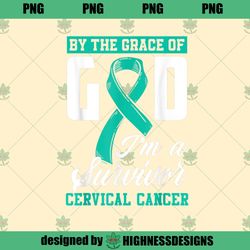 By The Grace God Im A Survivor Cervical Cancer SurvivorHighness Design PNG Download