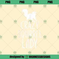 Crazy Squirrel Lady Funny Animal Lover Women Gift Squirrel Highness Design PNG Download