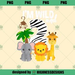 Im Wild and 2 Zoo Theme Birthday Safari Jungle Animal Highness Design PNG Download