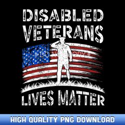 Disabled Veterans Combat American Soldier Lives Matter - Ready-to-Print Sublimation PNG Graphics - Captivating Typograph