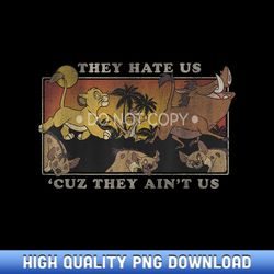 Disney Lion King They Hate Us 'Cuz They Ain't Us - Boutique Sublimation Download Collection