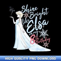 Disney Frozen Elsa Shine Bright On My 8th Birthday Premium - Professional Grade Sublimation PNGs