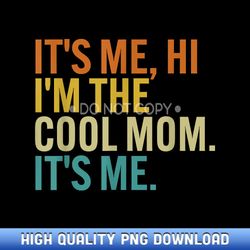 Women Mothers Day Retro Its Me Hi I'm The Cool Mom Its Me - Instant Access Sublimation Designs