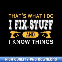 that's what i do i fix stuff and i know things father's day - luxury sublimation png collection