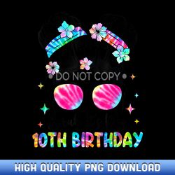 Bruh It's My 10th Birthday 10 Year Old 10th Birthday Girl - Luxury Sublimation PNG Collection