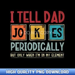 I tell dad jokes periodically element funny father's day - Instant Access Sublimation Designs
