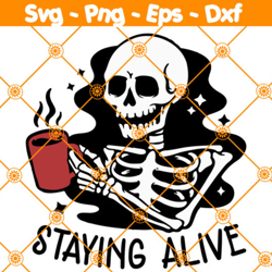 Staying Alive SVG, Skeleton Coffee Svg, Coffee Skull svg, Funny Halloween Svg, Spooky Mom Svg, File For Cricut