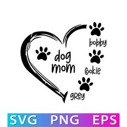 Dog Mom with Names Custom Design Svg, Dog Mom Svg, Dog Mom Life Svg, Customizable Design Svg, Dog Svg, Paw Svg, Unique G