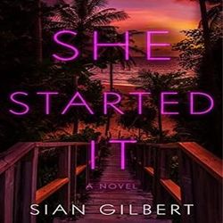 She Started It: A novel by Sian Gilbert