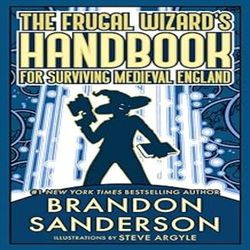 The Frugal Wizard's Handbook for Surviving Medieval England (Secret Projects Book 2) by Brandon Sanderson