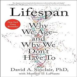 Lifespan: Why We Age-and Why We Don't Have To by David Sinclair And Matthew D. LaPlante