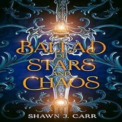 Ballad of Stars and Chaos : (Stars and Chaos, Book 1) By Shawn J. Carr