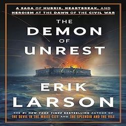 The Demon of Unrest: Abraham Lincoln & America's Road to Civil War by Erik Larson