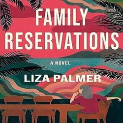 Family Reservations: A Novel by Liza Palmer