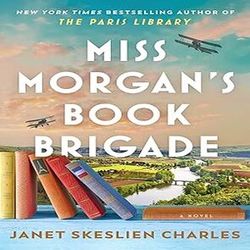 Miss Morgan's Book Brigade: A Novel by Janet Skeslien Charles