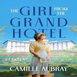 The Girl from the Grand Hotel by Camille Aubray