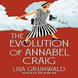 The Evolution of Annabel Craig: A Novel by Lisa Grunwald