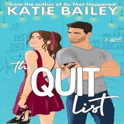 The Quit List: A Romantic Comedy by Katie Bailey