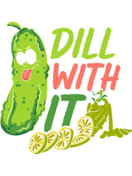 Funny Cucumber Vegetable Dill With It Veggie Pickle