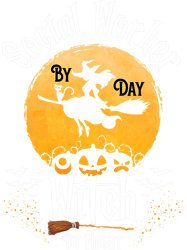 Funny Social work Halloween Social Worker By Day Witch Night
