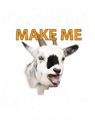 Funny Goat Make me Hapy You Not So Much For Goat Lovers 109 Goat Lover