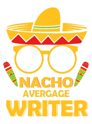 Funny Nacho Average Writer