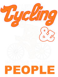 Cycling Cycle I Like Cycling And Maybe Three People Cyclist Gifts Cycling