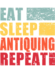Eat Sleep Antiquing Repeat 3