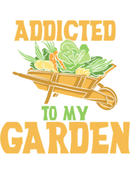 Funny Gardening Gardener Addicted To My Garden 54