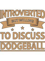 Funny Introverted but willing to discuss Dodgeball Champion