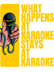 Funny Karaoke What Happens At Karaoke Stays At Karaoke