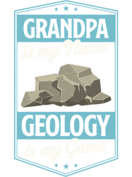 Grandpa Is My Name Geology Is My Game Grandfather 1