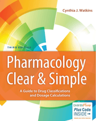 Pharmacology Clear and Simple: A Guide to Drug Classifications and Dosage Calculations Fourth Edition Test Bank