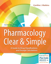 Pharmacology Clear and Simple: A Guide to Drug Classifications and Dosage Calculations Third Edition Test Bank