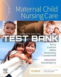 TEST BANK For Maternal Child Nursing Care 7th Edition |Complete 2023 Chapters 1 - 50