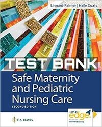 Safe Maternity and Pediatric Nursing Care 2nd Edition Linnard-Palmer Test Bank