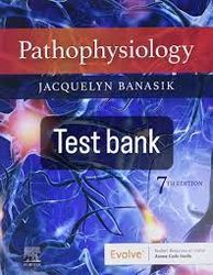 Test Bank Pathophysiology 7th Edition by Jacquelyn Banasik