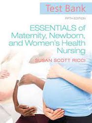 Test Bank- Essentials of Maternity Newborn and Women's Health Nursing 5th Edition