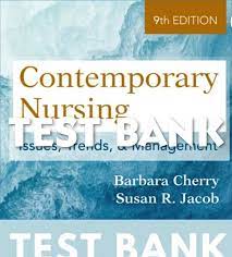 Test Bank For Contemporary Nursing Issues, Trends,& Management 9th Edition