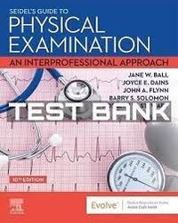 Test Bank For Seidel's Guide to Physical Examination An Interprofessional Approach 10th Edition