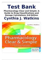 Test Bank: Pharmacology Clear and Simple: A Guide to Drug Classifications and Dosage Calculations 3rd Edition